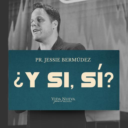 ¿Y Si, Sí? | Pr. Jessie Bermúdez | VNPEM TOLUCA
