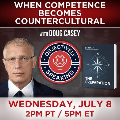 When Competence Becomes Countercultural with Doug Casey