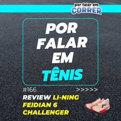 Por Falar em Tênis 166 - Li-Ning Feidian 6 Challenger (Review)