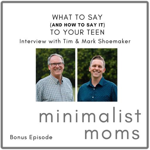 What to Say (And How to Say It) To Your Teen | Tim & Mark Shoemaker (Bonus Episode)