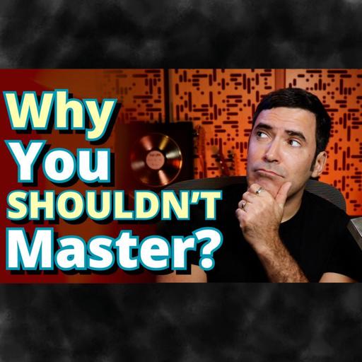 Why You Don't Need Mastering (It's Not Why You Think)