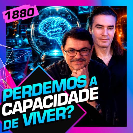1880 - PERDEMOS A CAPACIDADE DE VIVER? - ROSSANDRO E ÁLVARO MACHADO DIAS