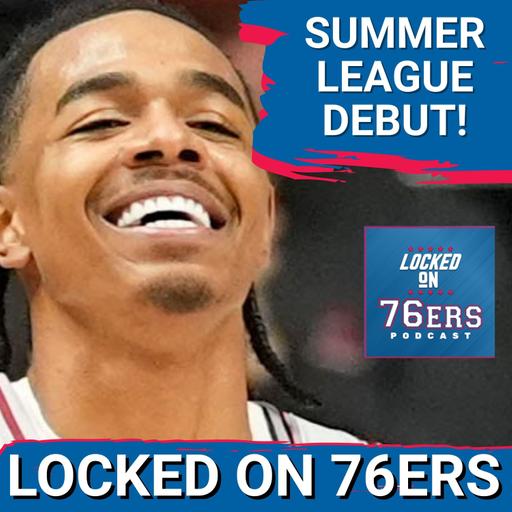 Labaron Philon Jr's Summer League Debut - Philadelphia 76ers Podcast