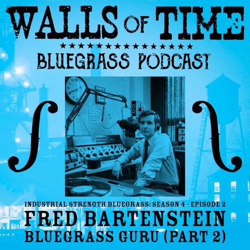 S4 E2. Fred Bartenstein: Bluegrass Guru (Part 2)