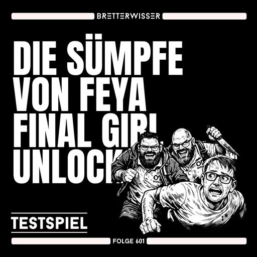 BW601 - TestSpiel: Sümpfe von Feya, Final Girl, Neon Hope...