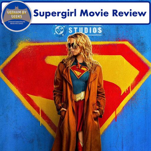 Gotham By Geeks 266 Supergirl Movie Review