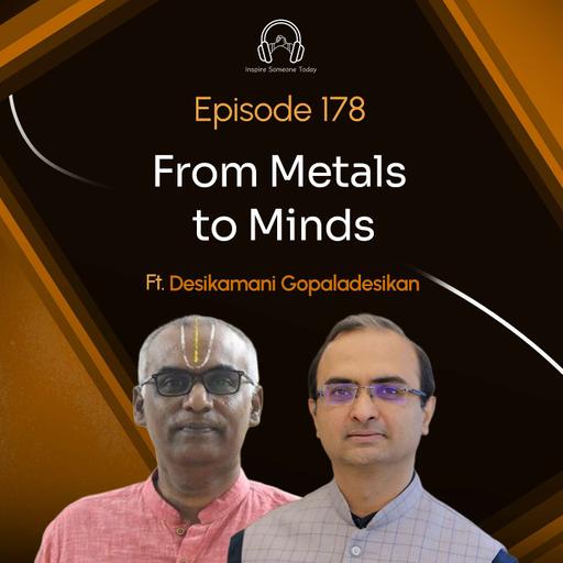 E178 | From Metal to Minds | Desikamani