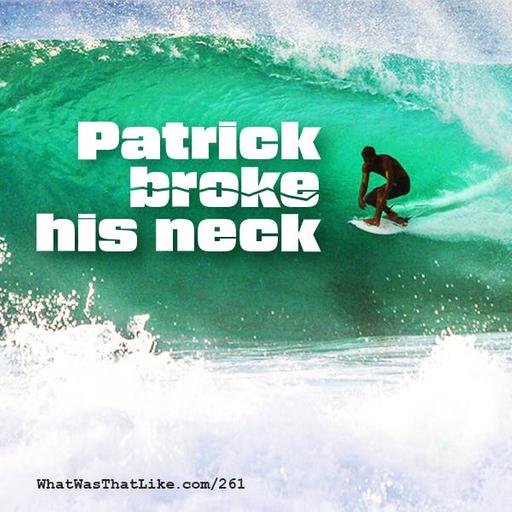 261: Patrick broke his neck