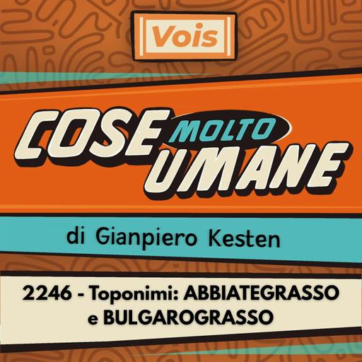 2246 - Toponimi: ABBIATEGRASSO e BULGAROGRASSO