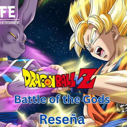 Episode 573 Dragon Ball Z Battle of the Gods Review among other things Episodio 573: Dragon Ball Z La Batalla de los Dioses Reseña entre otras cosas