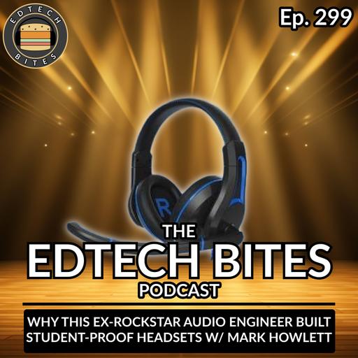 Ep. 299 | Why This Ex-Rockstar Audio Engineer Built Student-Proof Headsets w/ Mark Howlett