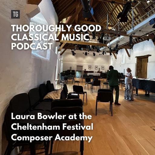 234: Laura Bowler and the Cheltenham Music Festival's Composer Academy