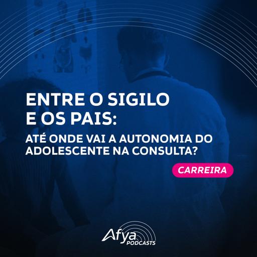 Radar Médico #Carreira – Sigilo e autonomia do adolescente