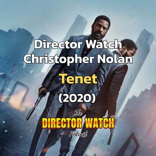 Director Watch Ep. 162: 'Tenet' (Christopher Nolan, 2020) with Special Guest Diego Crespo