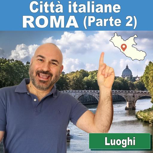 178: Città italiane: Roma (Parte 2)