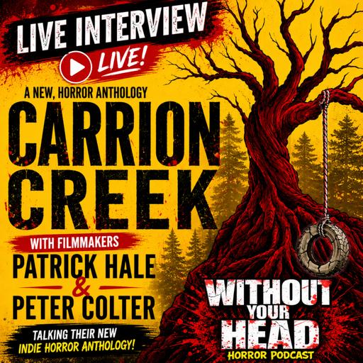 Without Your Head Interview: Patrick Hale & Peter Colter CARRION CREEK | New Indie Horror Anthology