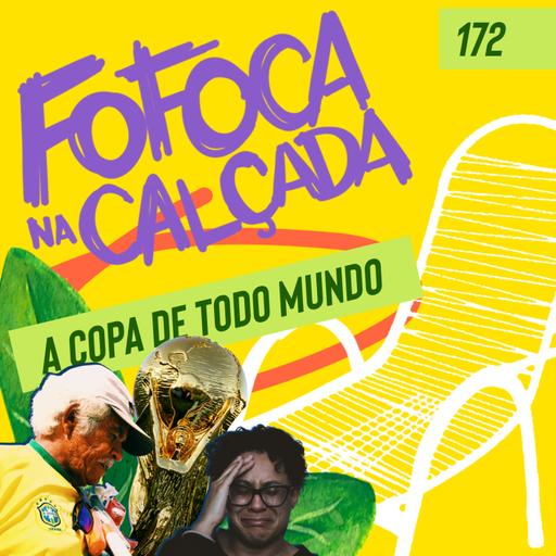 A COPA DE TODO MUNDO | Fofoca Na Calçada