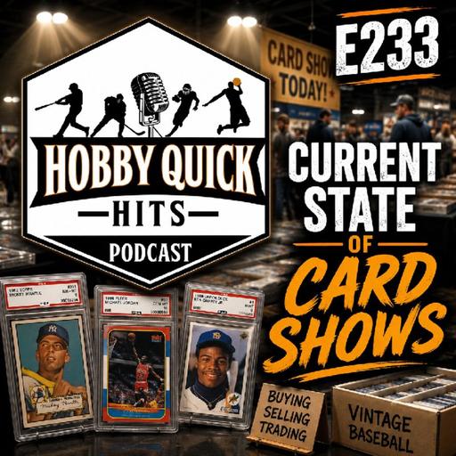 "Current State of Card Shows" Hobby Quick Hits E233