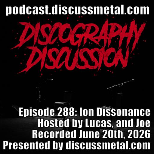 Episode 288: Ion Dissonance - Discography Discussion