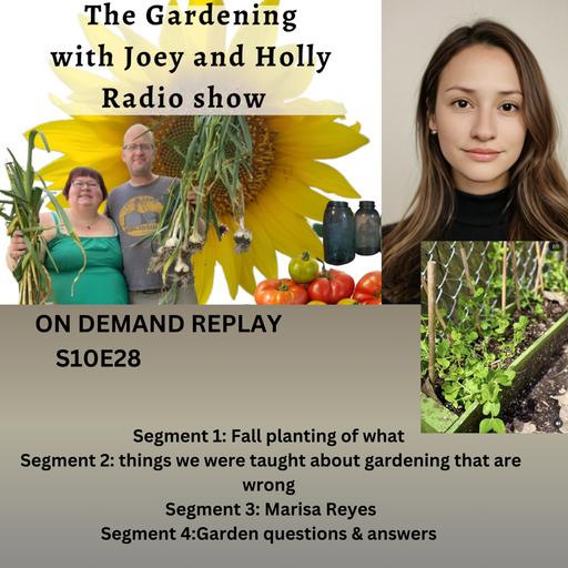 Episode 1637: S10E28 Fall planting, you were taught wrong, guest Marisa Reyes, Garden questioins - The Gardening with Joey and Holly Radio Show