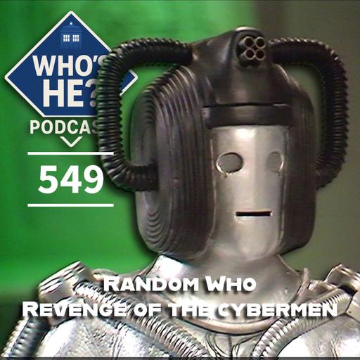 Who's He? Podcast 549 | Random Who - Revenge of The Cybermen