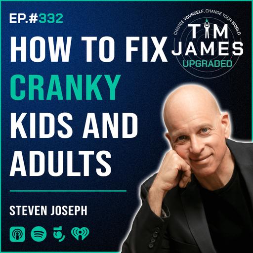 Episode #332: Steven Joseph, How To Fix Cranky Kids and Adults