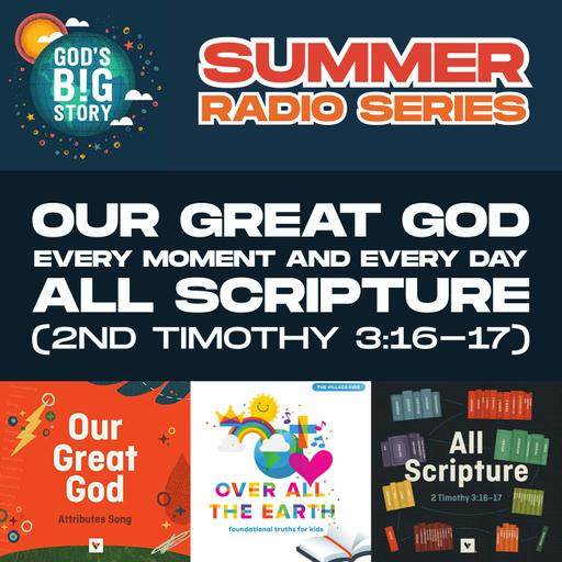Summer Radio Series #1 - Our Great God, Every Moment and Every Day, and All Scripture