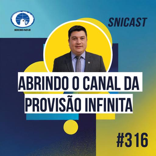 SNICAST #316 - Abrindo o canal da provisão infinita