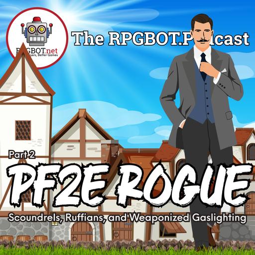 PF2 ROGUE Part 2 - Scoundrels, Ruffians, and Weaponized Gaslighting