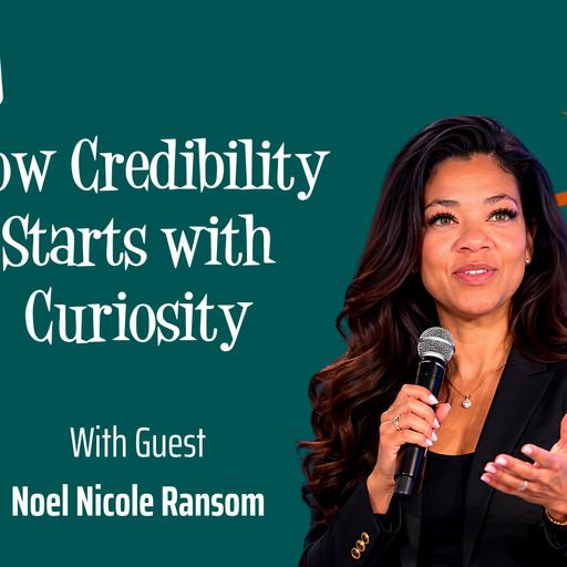 129: How Credibility Starts with Curiosity, with Noel Nicole Ransom