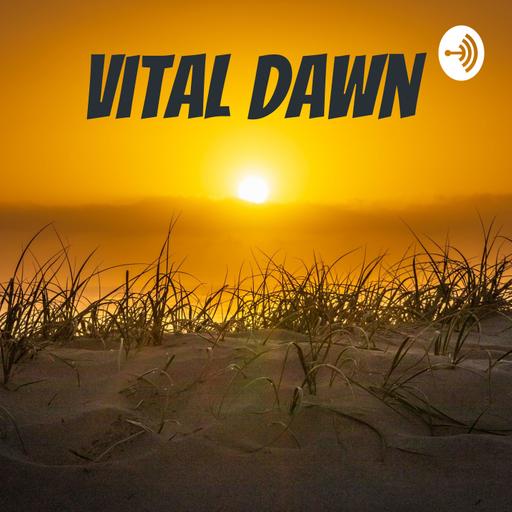 Vital Dawn Podcast for Monday July 13