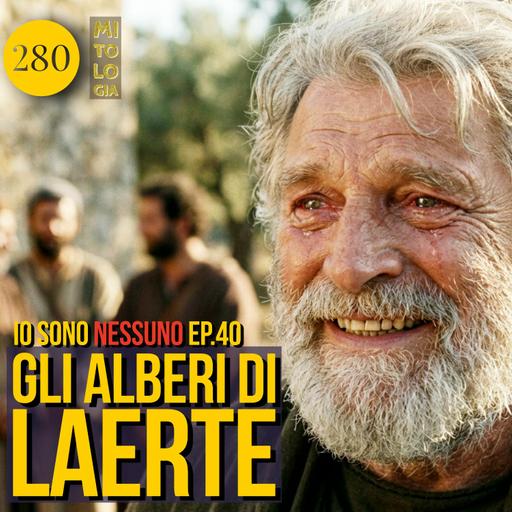 280 - Gli alberi di Laerte - Io sono Nessuno: la Vita di Odisseo - Episodio 40