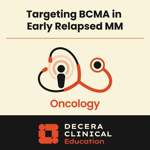 What Oncology Pharmacists Need to Know About Targeting BCMA in Early Relapsed/Refractory Myeloma