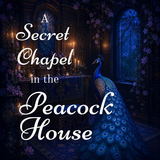 A Secret Chapel in the Peacock House (Peacock House #4)