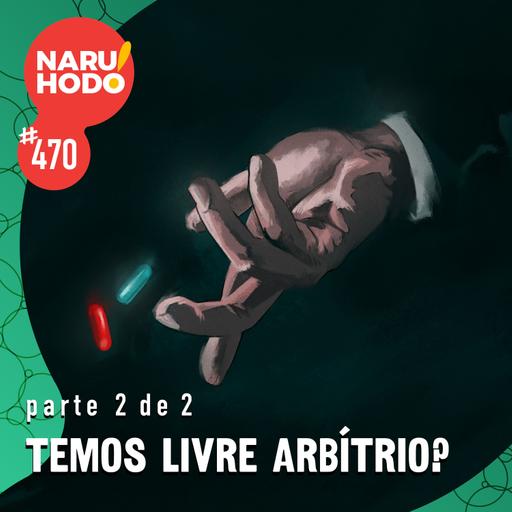 Naruhodo #470 - Temos livre arbítrio? - Parte 2 de 2