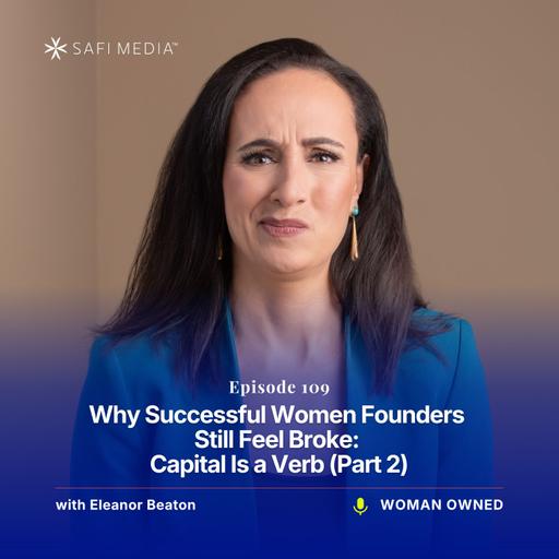 Why Successful Women Founders Still Feel Broke: Capital Is a Verb (Part 2)