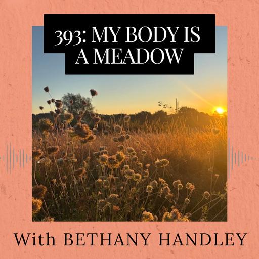 Episode 393: My Body is a Meadow