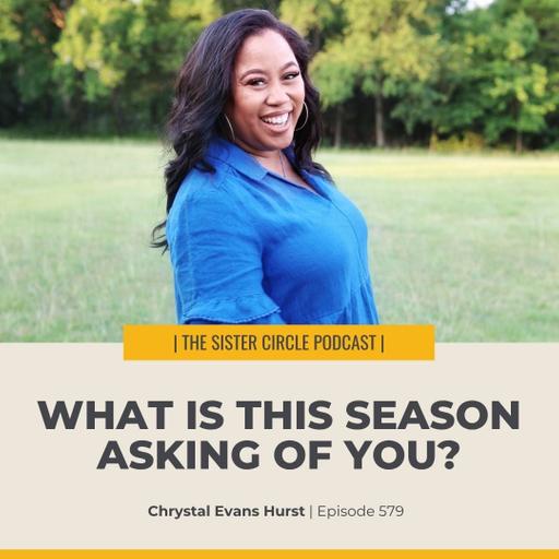 #579 – What is This Season Asking of You?