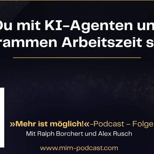 Folge 298: »Wie Du mit KI-Agenten und KI-Programmen Arbeitszeit sparst« – Mehr ist möglich!