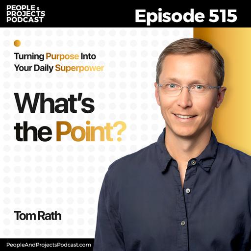 PPP 515 | The Dangerous Drift Away from What Matters Most, with author Tom Rath