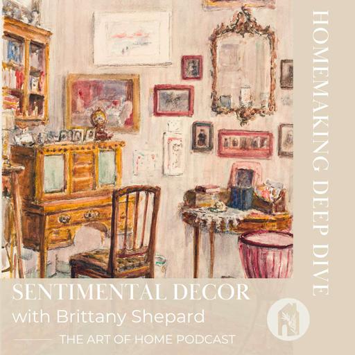 Homemaking Deep Dive | Sentimental Decor with Brittany Shepard