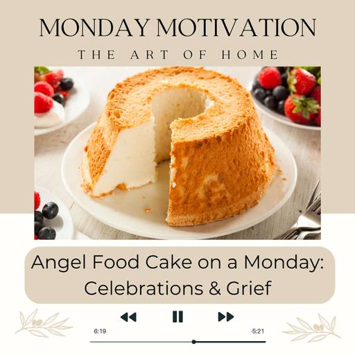 Monday Motivation #63 | Angel Food Cake on a Monday: Celebrations & Grief