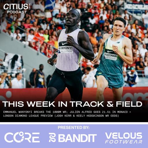 This Week In Track & Field: Emmanuel Wanyonyi Breaks The 1000m WR; Julien Alfred Goes 21.51 In Monaco + London Diamond League Preview (Josh Kerr & Keely Hodgkinson WR Odds)
