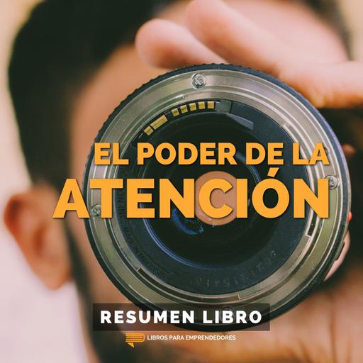 📖 El valor de la atención - Un Resumen de Libros para Emprendedores