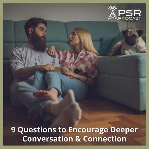 9 Questions to Encourage Deeper Conversation and Connection