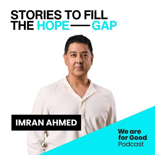 724. Stories to Fill the Hope Gap: The Fight to Hold Big Tech Accountable - Imran Ahmed, Center for Countering Digital Hate