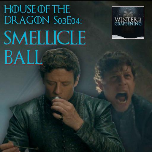 House of the Dragon S03E04: Smellicle Ball