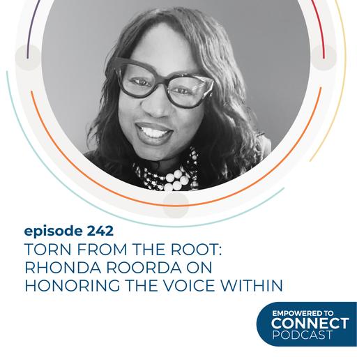 [E242] Torn From the Root: Rhonda Roorda on Honoring the Voice Within
