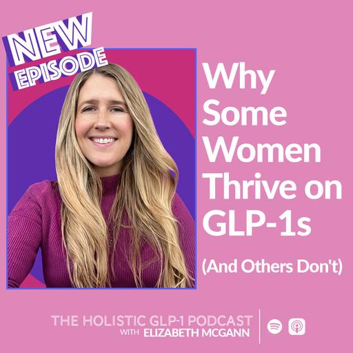 Why Some Women Thrive on GLP-1s (And Others Don't)