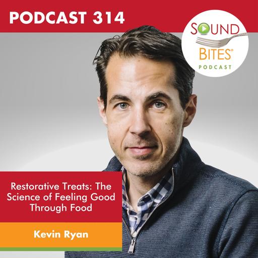 314: Restorative Treats: The Science of Feeling Good Through Food – Kevin Ryan